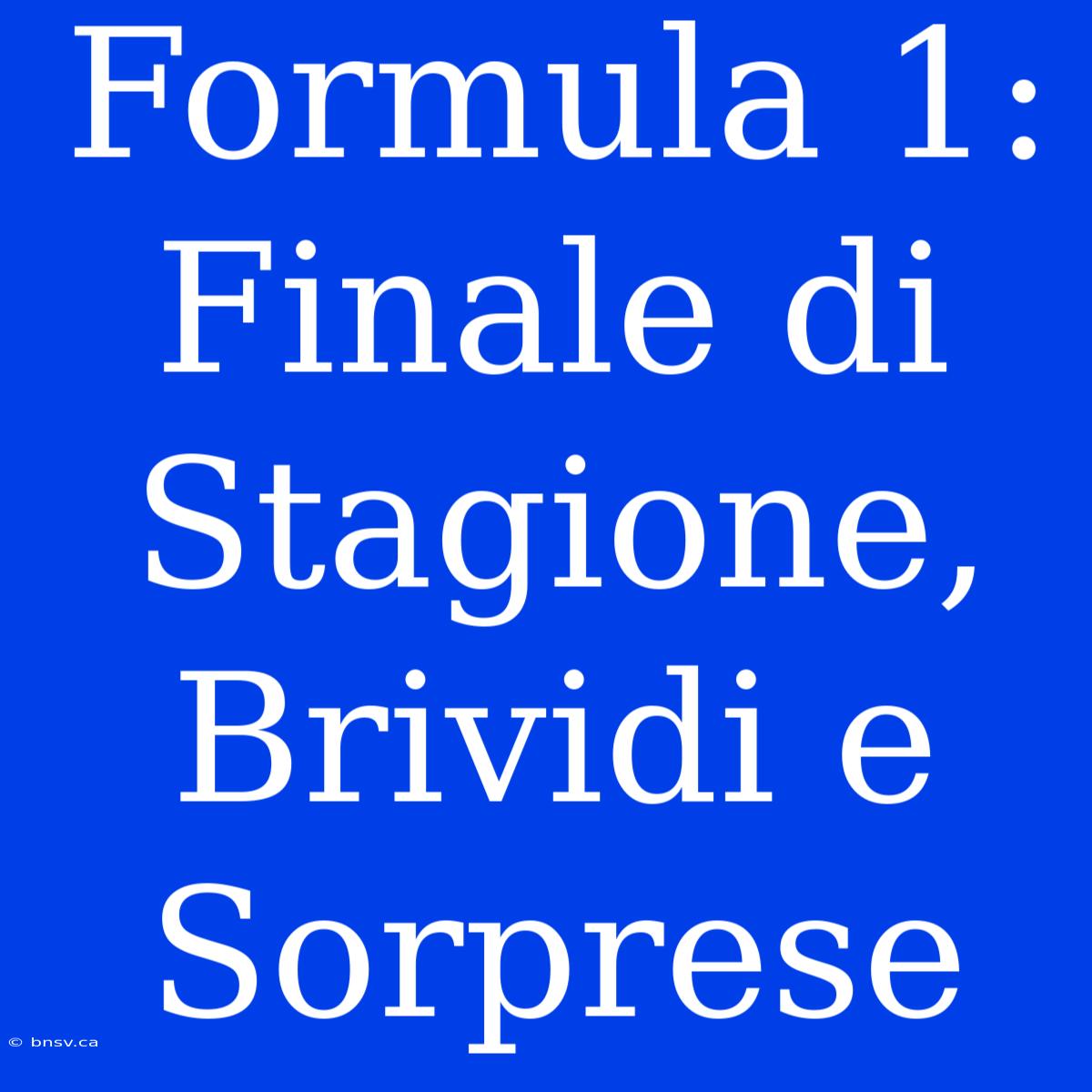 Formula 1: Finale Di Stagione, Brividi E Sorprese