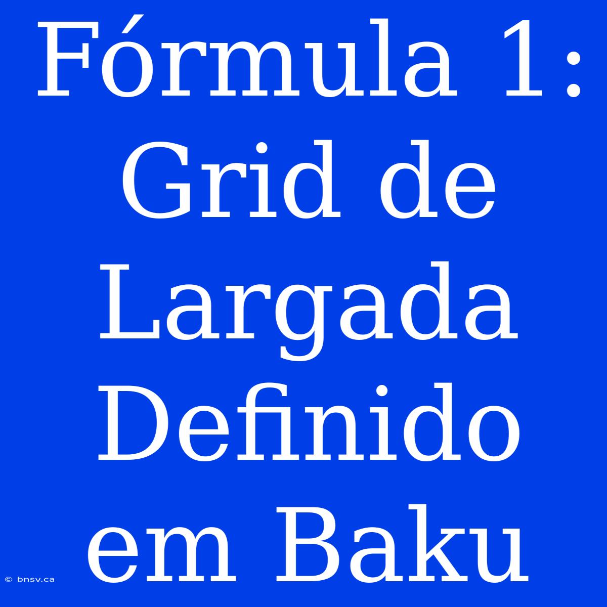 Fórmula 1: Grid De Largada Definido Em Baku