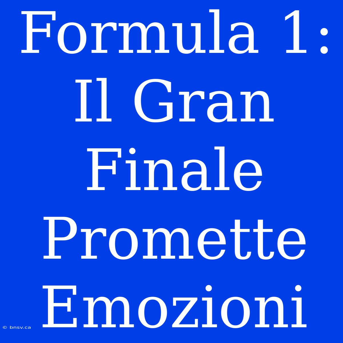 Formula 1: Il Gran Finale Promette Emozioni