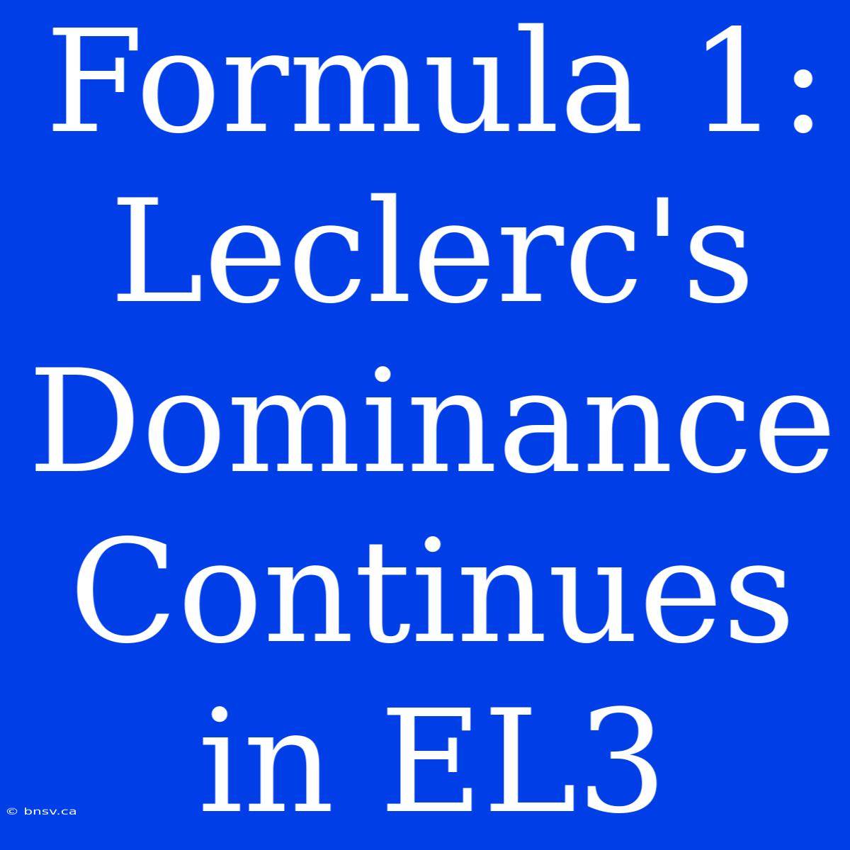 Formula 1: Leclerc's Dominance Continues In EL3