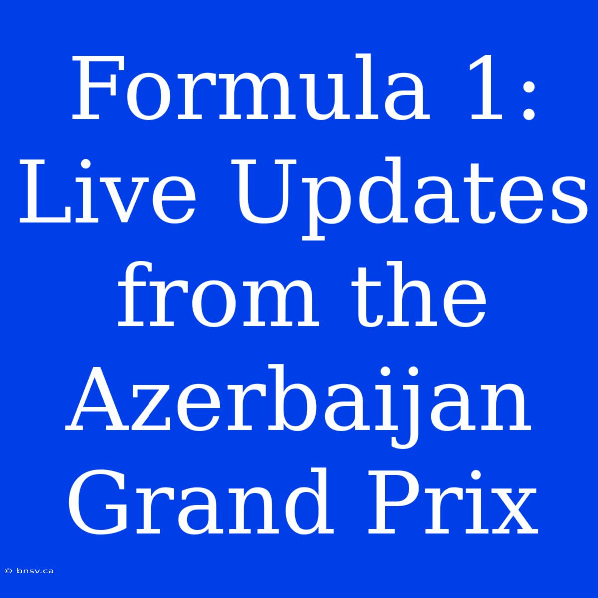 Formula 1: Live Updates From The Azerbaijan Grand Prix