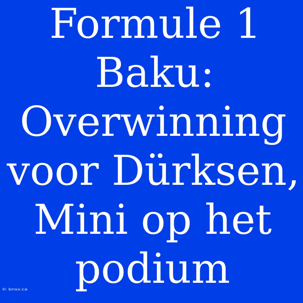 Formule 1 Baku: Overwinning Voor Dürksen, Mini Op Het Podium