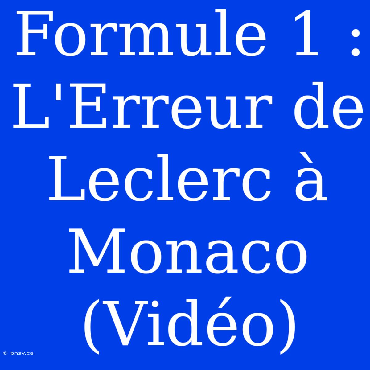 Formule 1 : L'Erreur De Leclerc À Monaco (Vidéo)