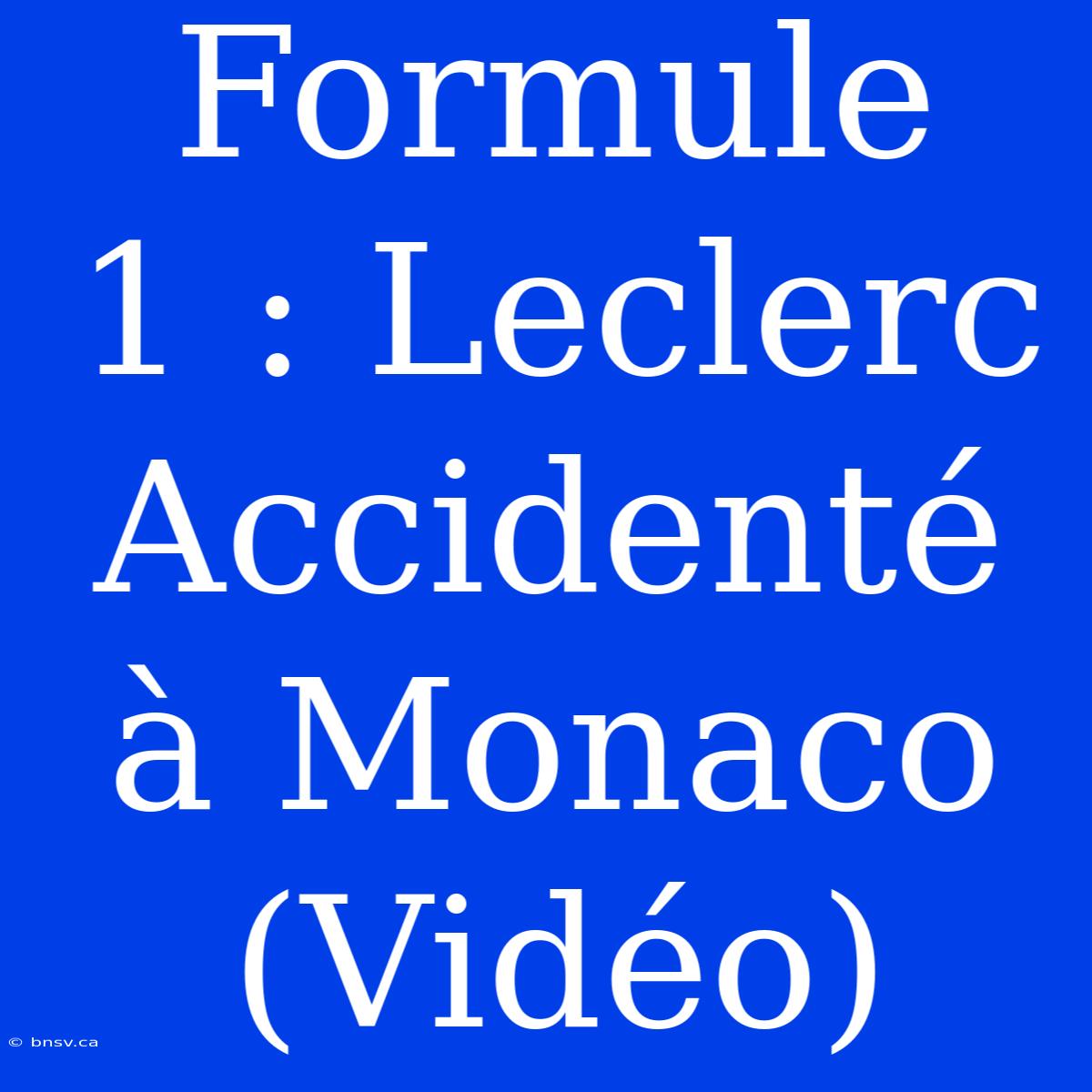 Formule 1 : Leclerc Accidenté À Monaco (Vidéo)