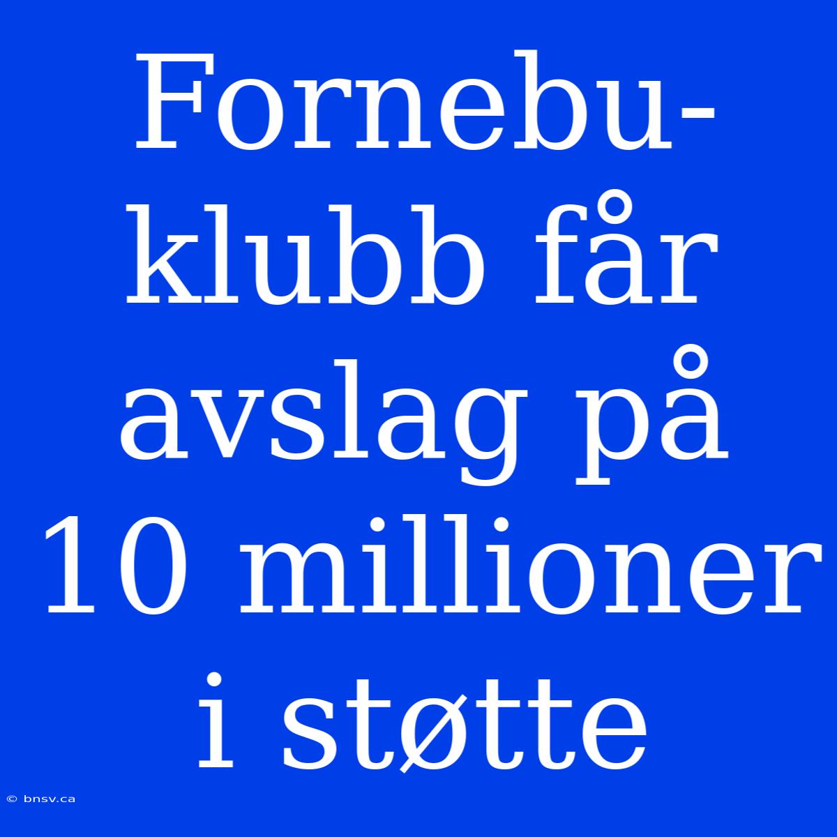 Fornebu-klubb Får Avslag På 10 Millioner I Støtte