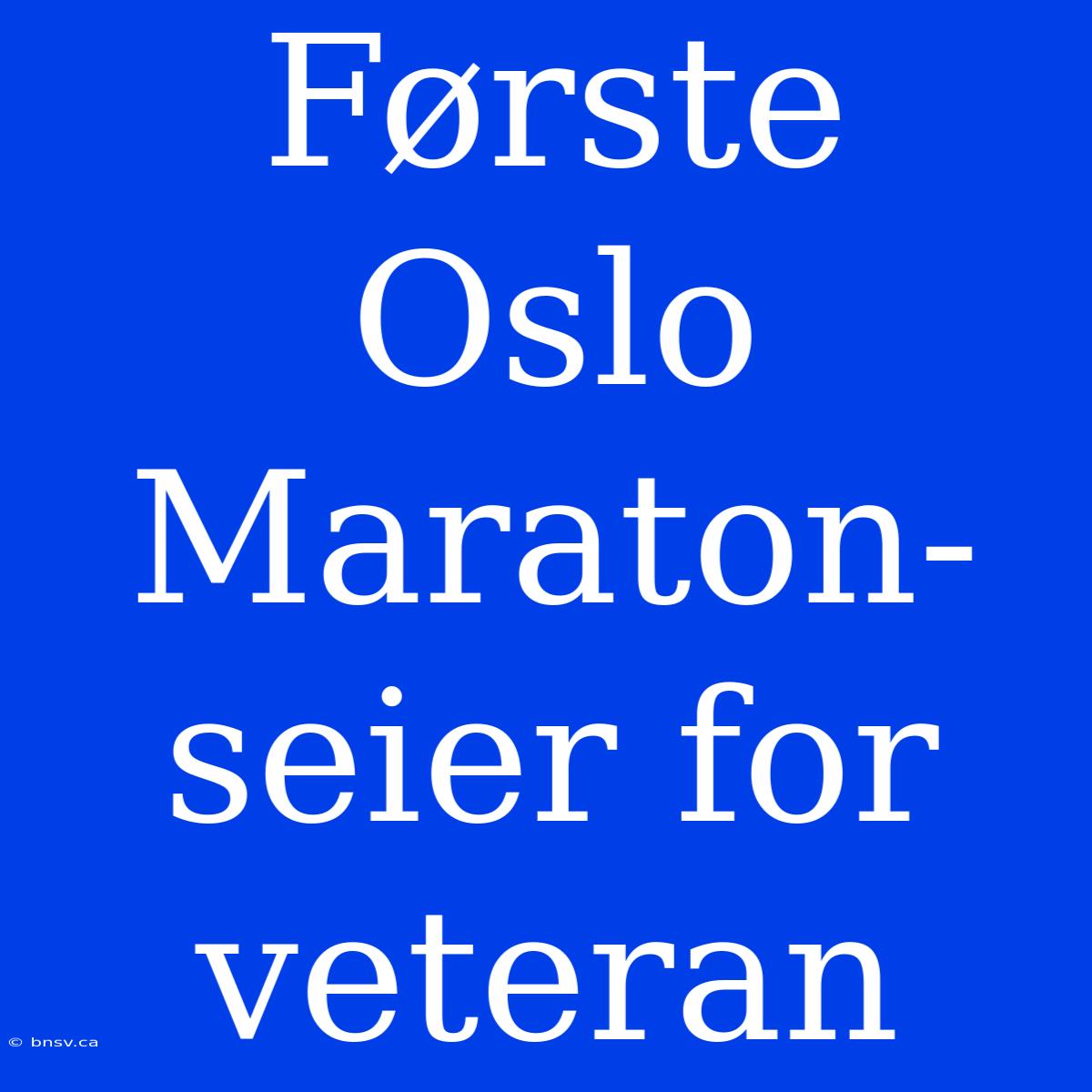 Første Oslo Maraton-seier For Veteran