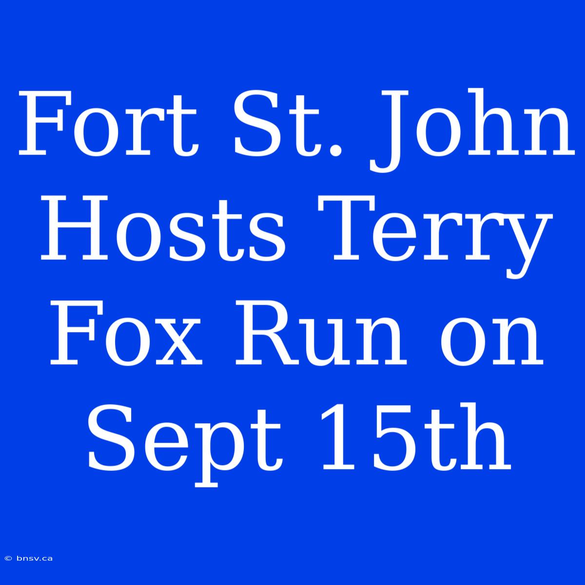 Fort St. John Hosts Terry Fox Run On Sept 15th