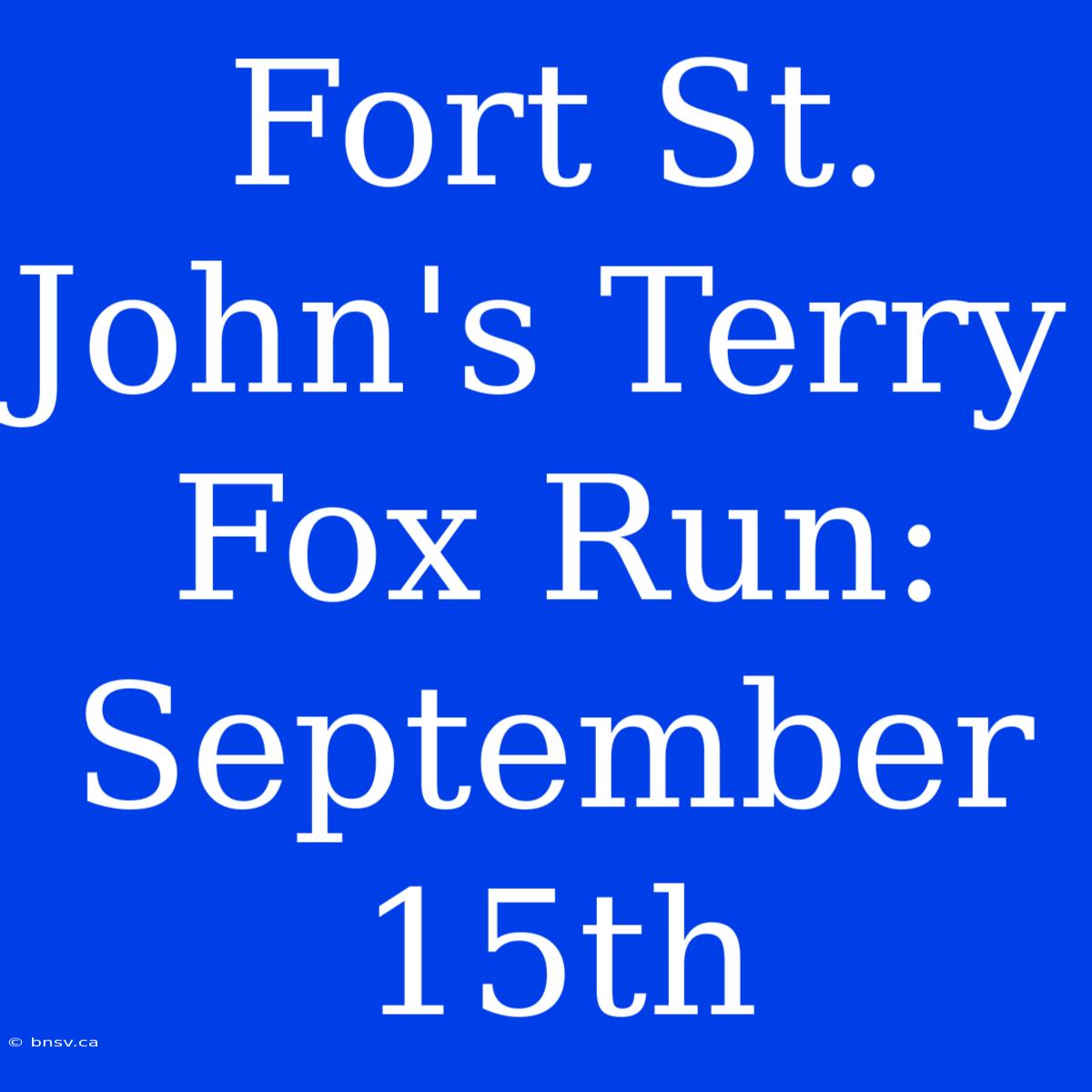 Fort St. John's Terry Fox Run: September 15th