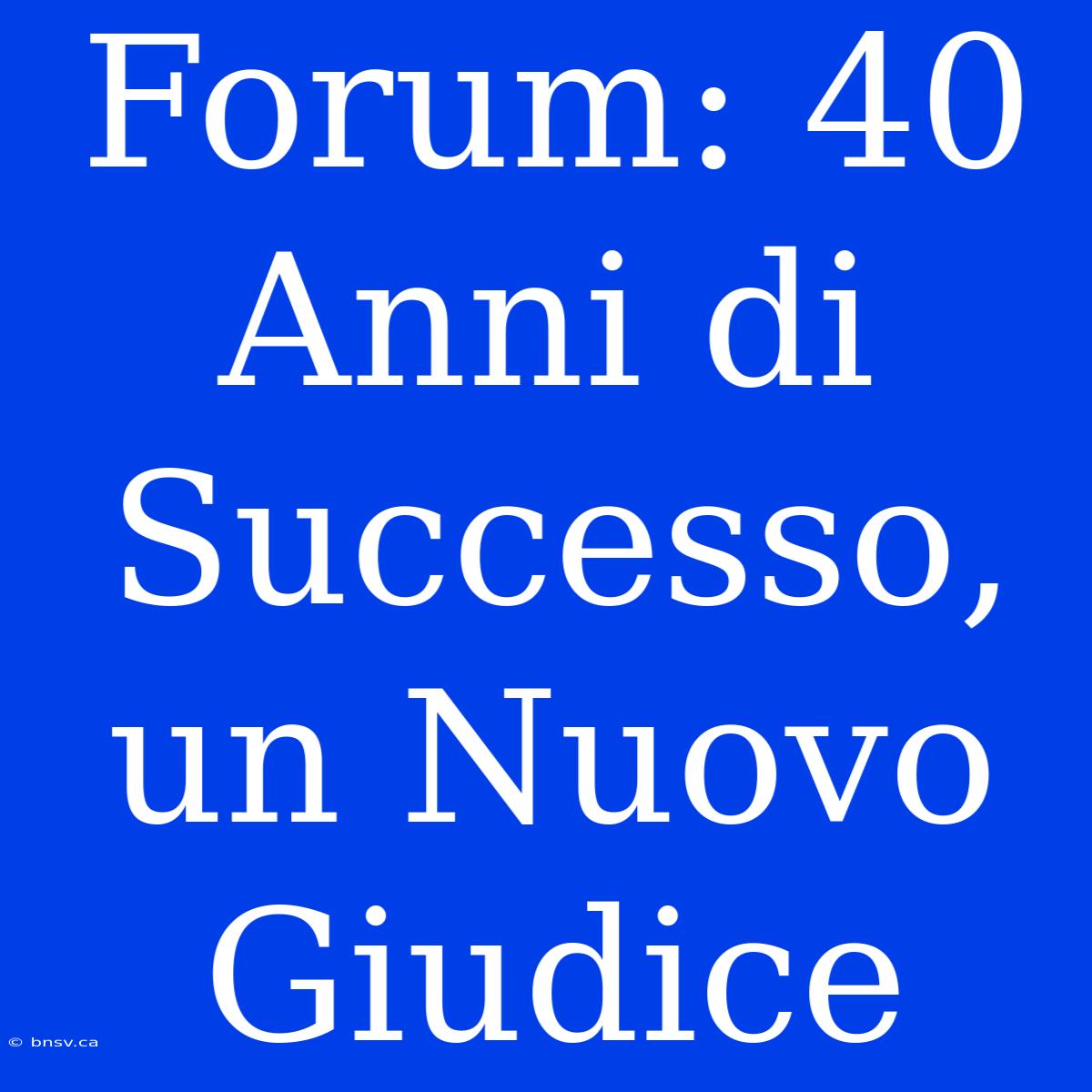 Forum: 40 Anni Di Successo, Un Nuovo Giudice