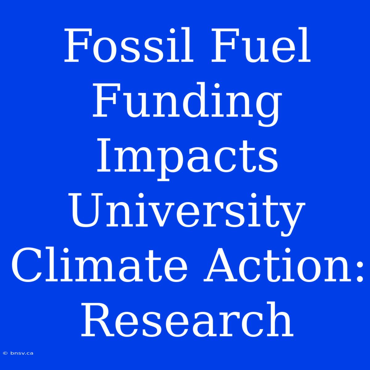 Fossil Fuel Funding Impacts University Climate Action: Research