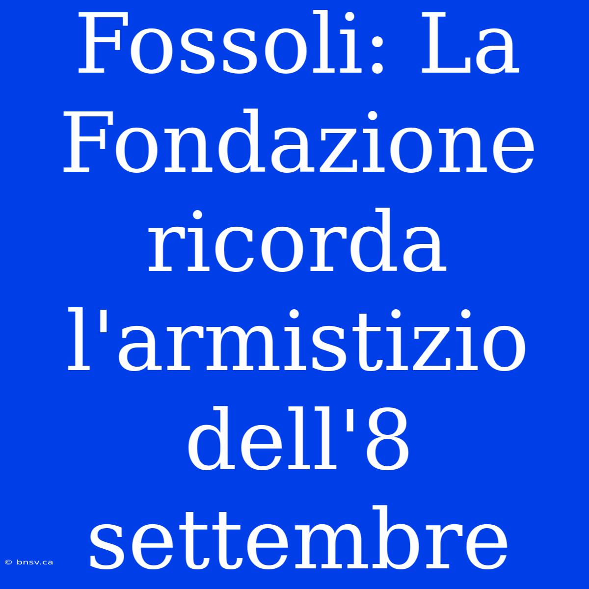 Fossoli: La Fondazione Ricorda L'armistizio Dell'8 Settembre