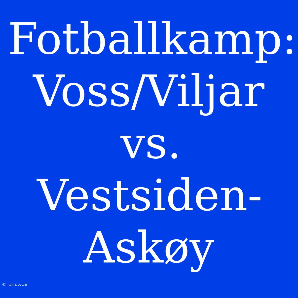 Fotballkamp: Voss/Viljar Vs. Vestsiden-Askøy