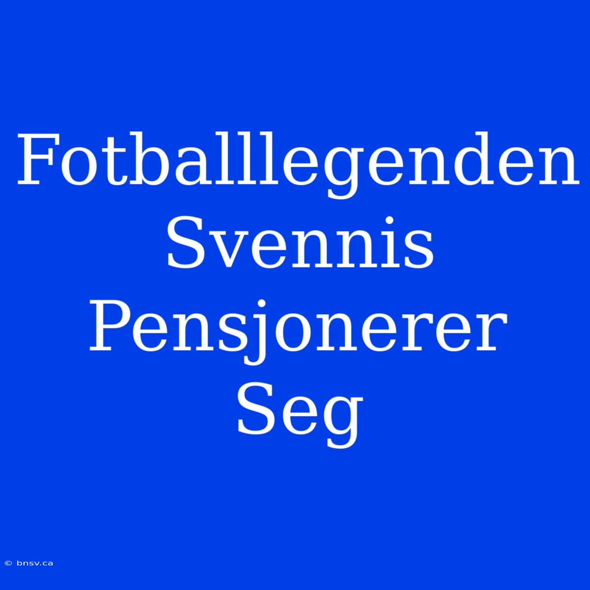 Fotballlegenden Svennis Pensjonerer Seg