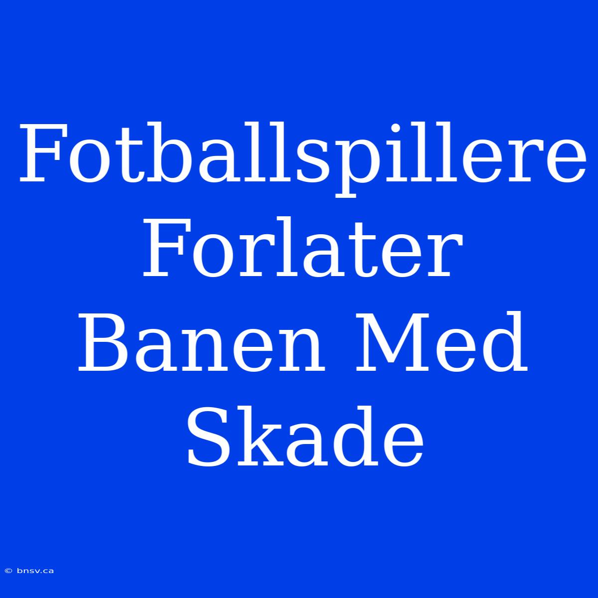 Fotballspillere Forlater Banen Med Skade