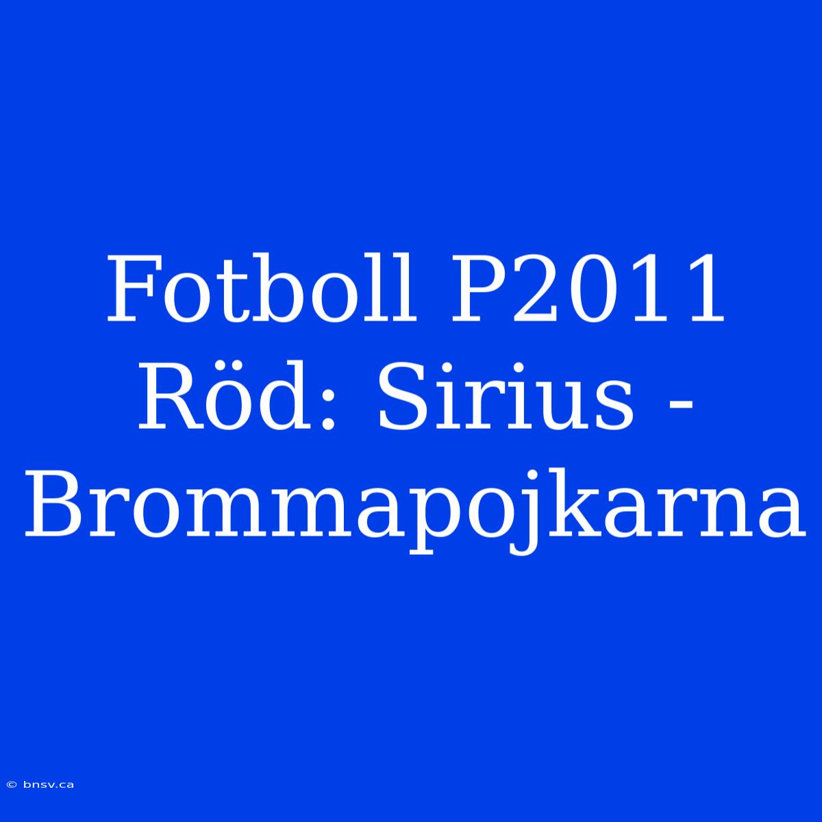 Fotboll P2011 Röd: Sirius - Brommapojkarna