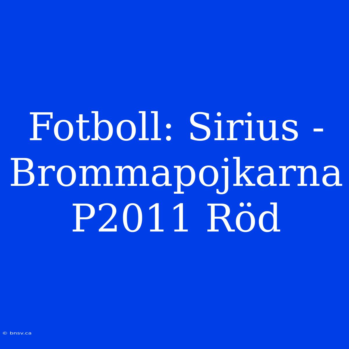 Fotboll: Sirius - Brommapojkarna P2011 Röd