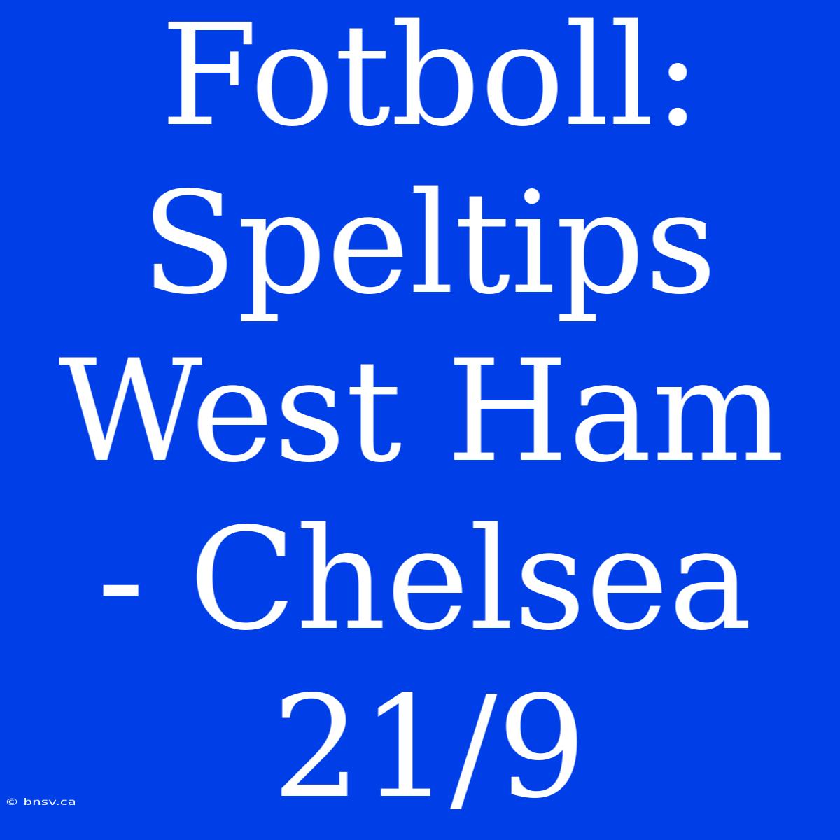 Fotboll: Speltips West Ham - Chelsea 21/9