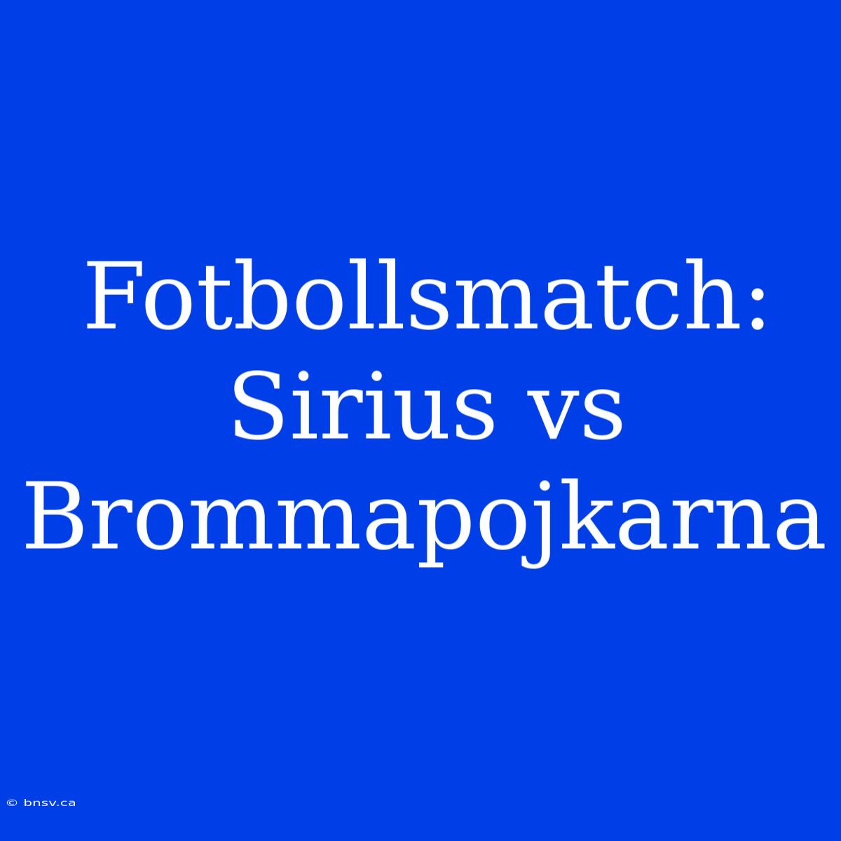 Fotbollsmatch: Sirius Vs Brommapojkarna