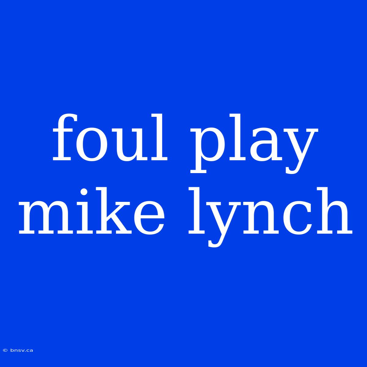 Foul Play Mike Lynch