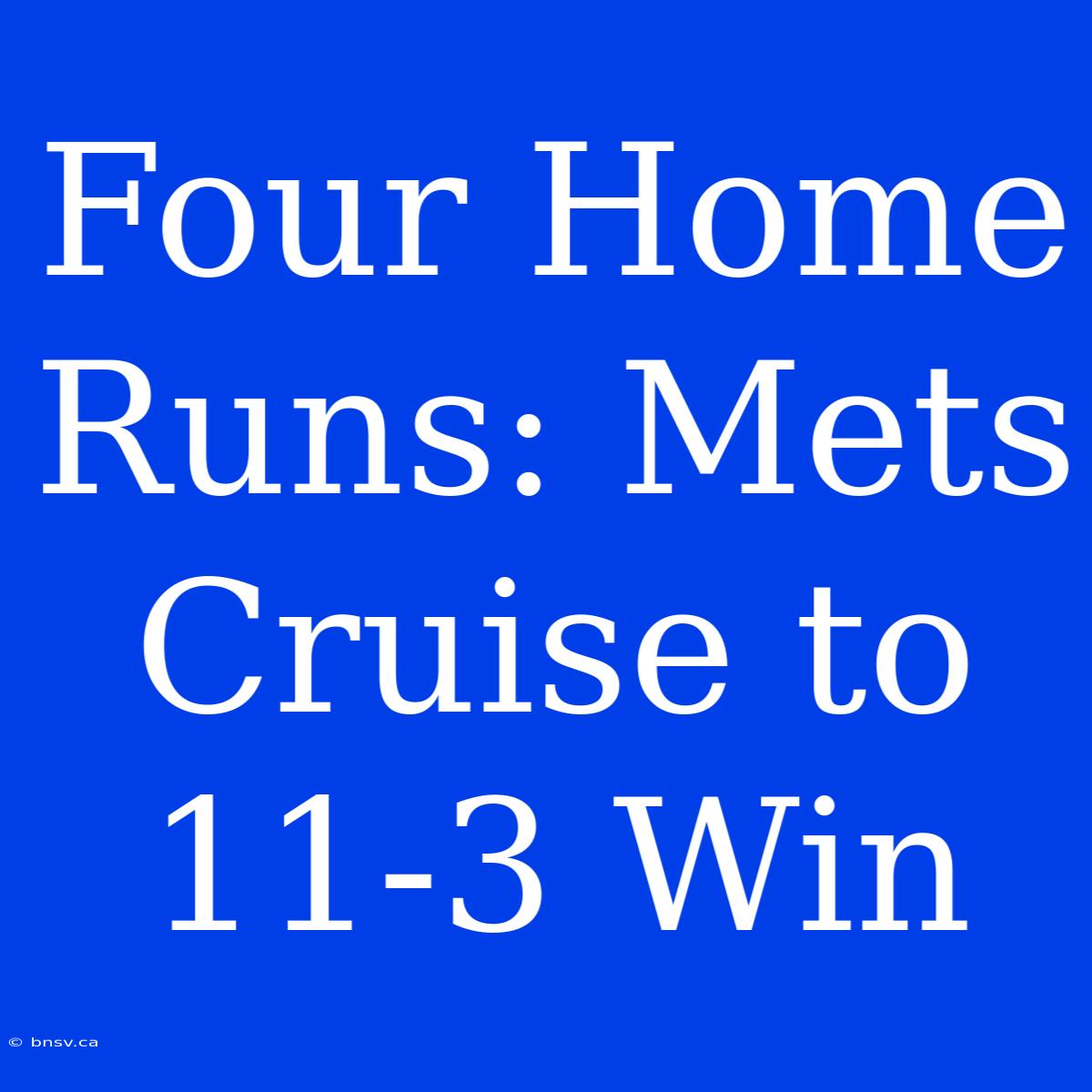 Four Home Runs: Mets Cruise To 11-3 Win