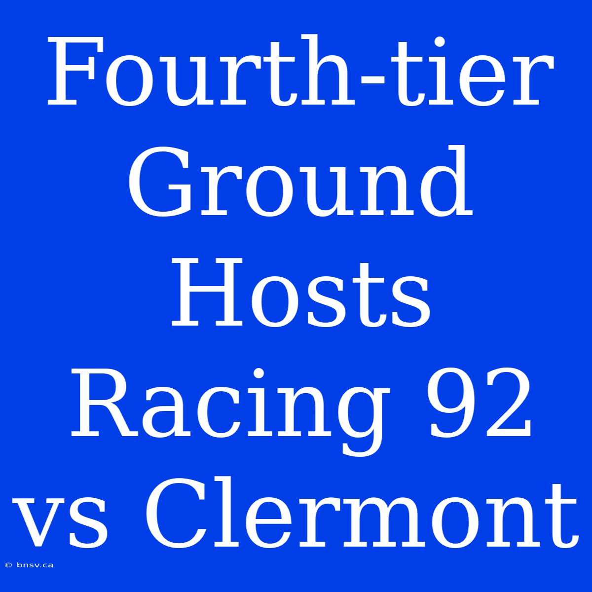 Fourth-tier Ground Hosts Racing 92 Vs Clermont