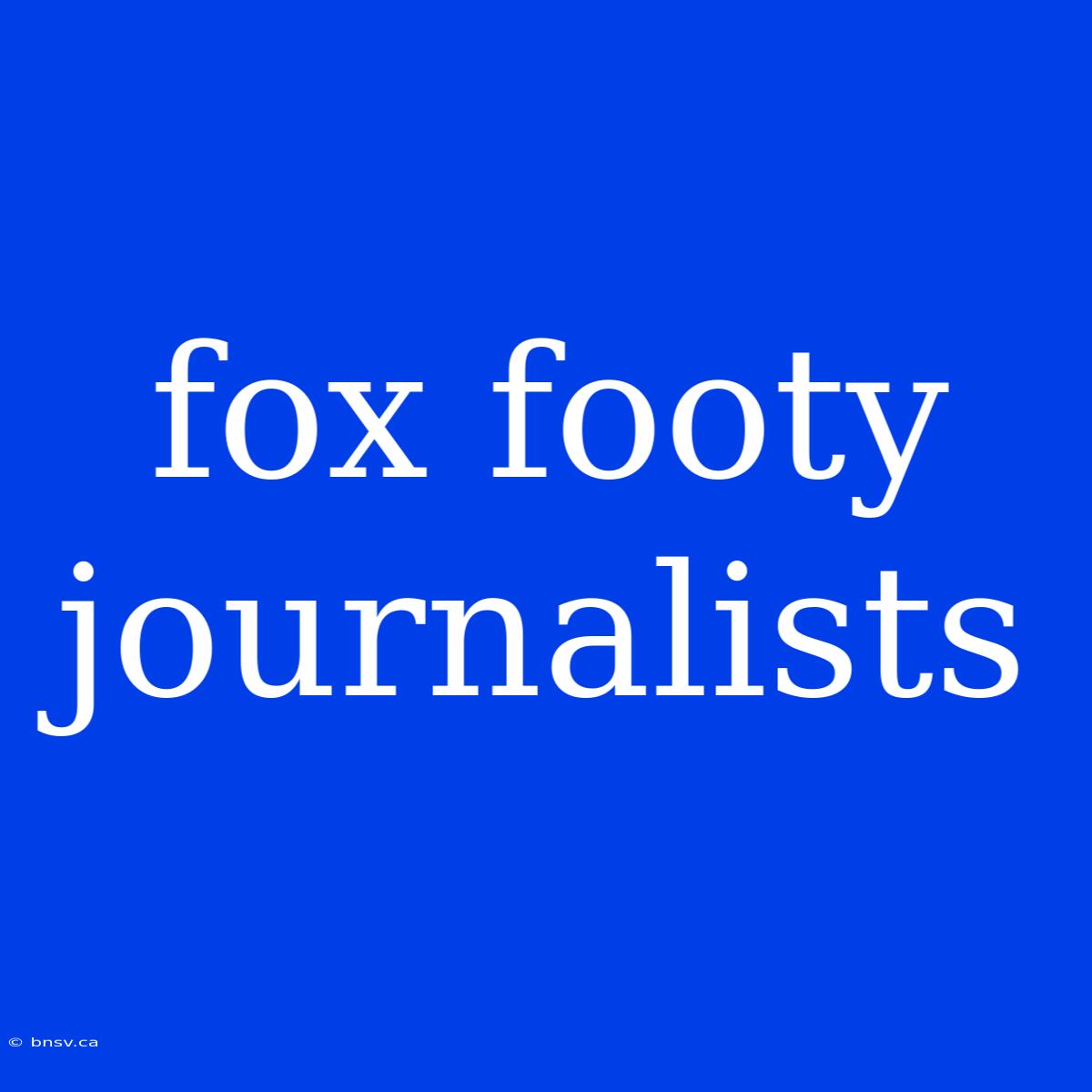 Fox Footy Journalists