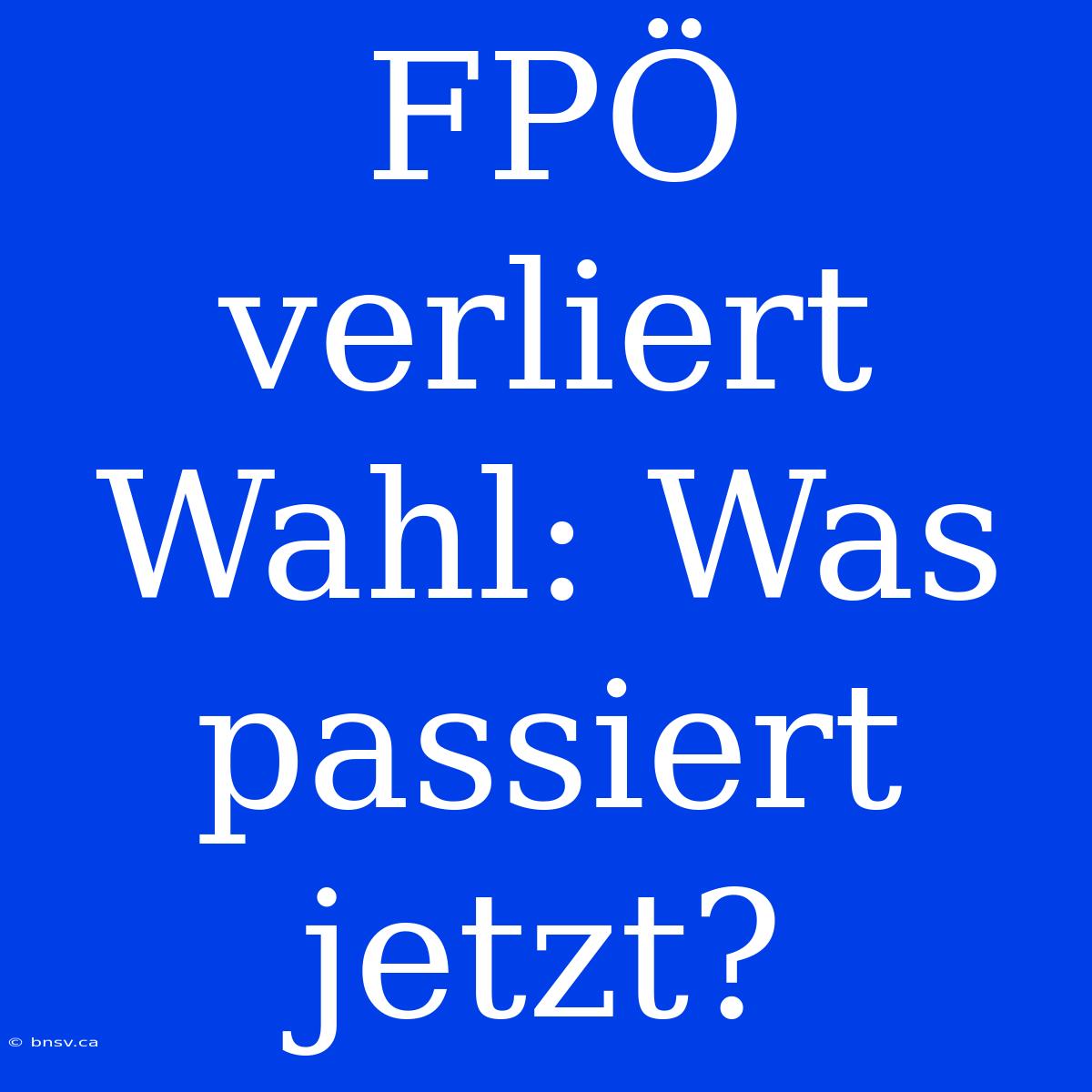 FPÖ Verliert Wahl: Was Passiert Jetzt?