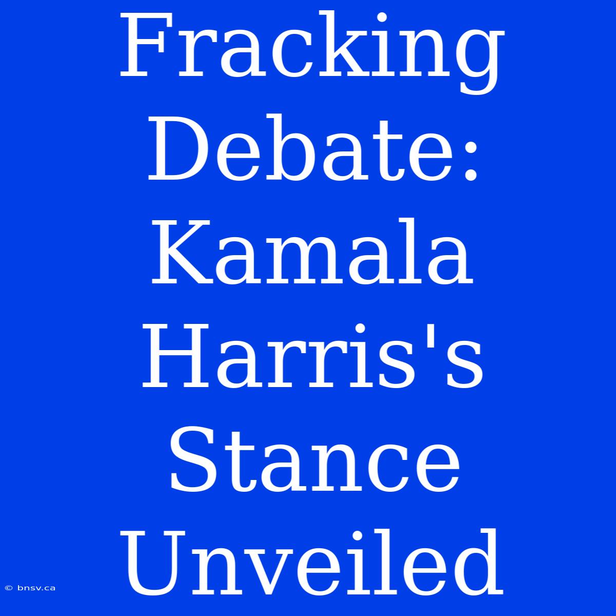 Fracking Debate: Kamala Harris's Stance Unveiled