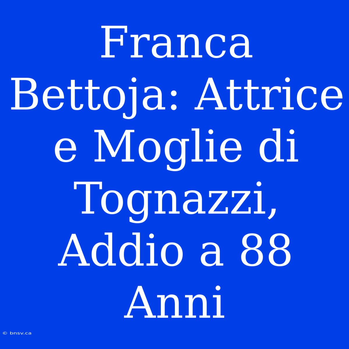 Franca Bettoja: Attrice E Moglie Di Tognazzi, Addio A 88 Anni