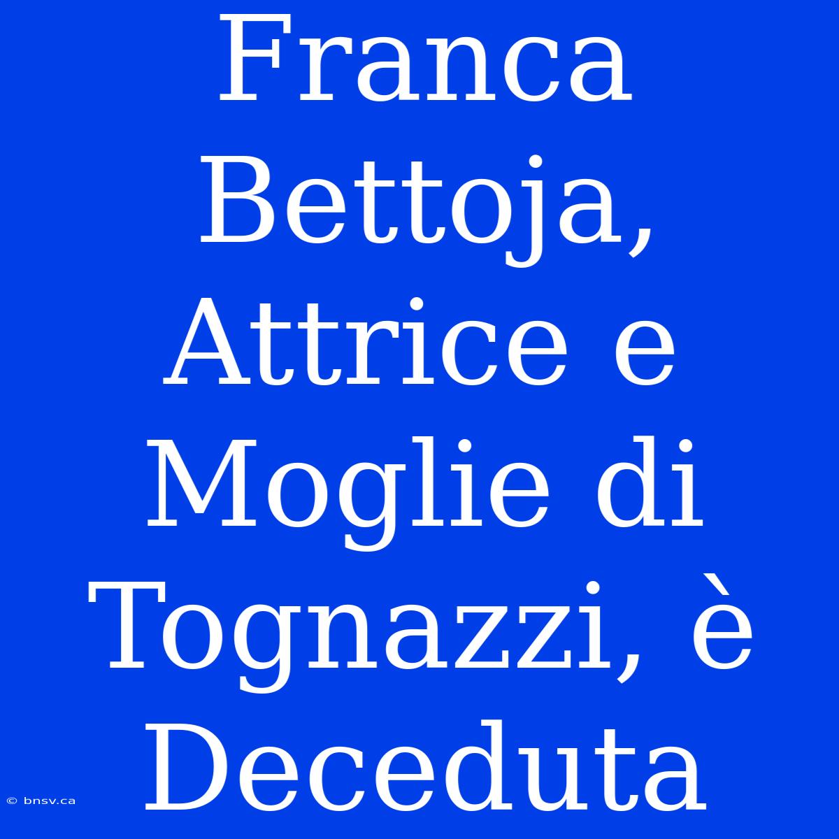 Franca Bettoja, Attrice E Moglie Di Tognazzi, È Deceduta