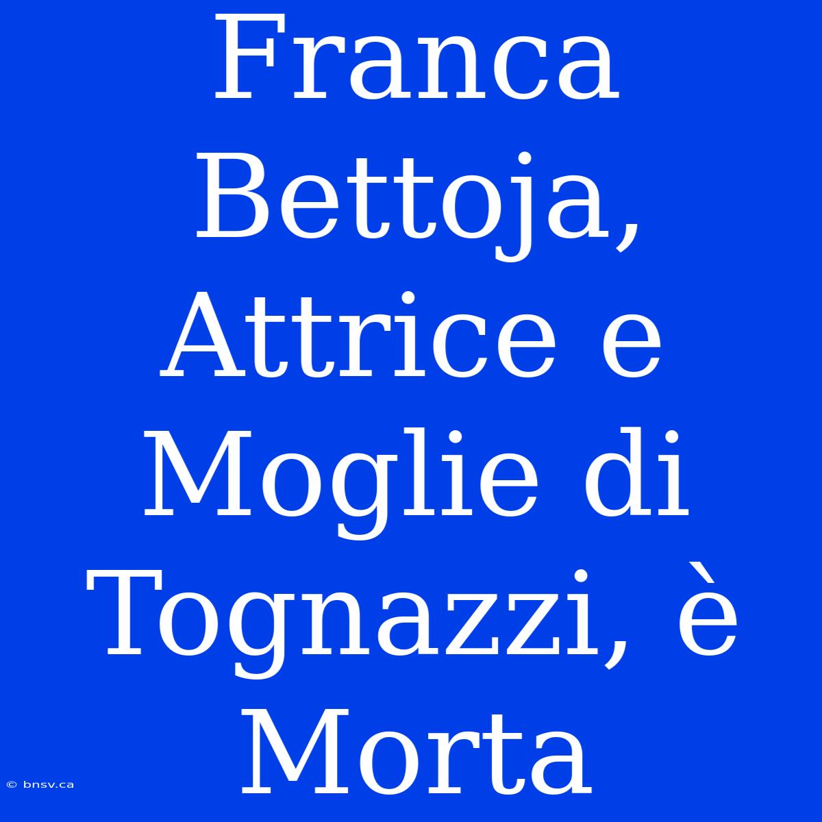 Franca Bettoja, Attrice E Moglie Di Tognazzi, È Morta