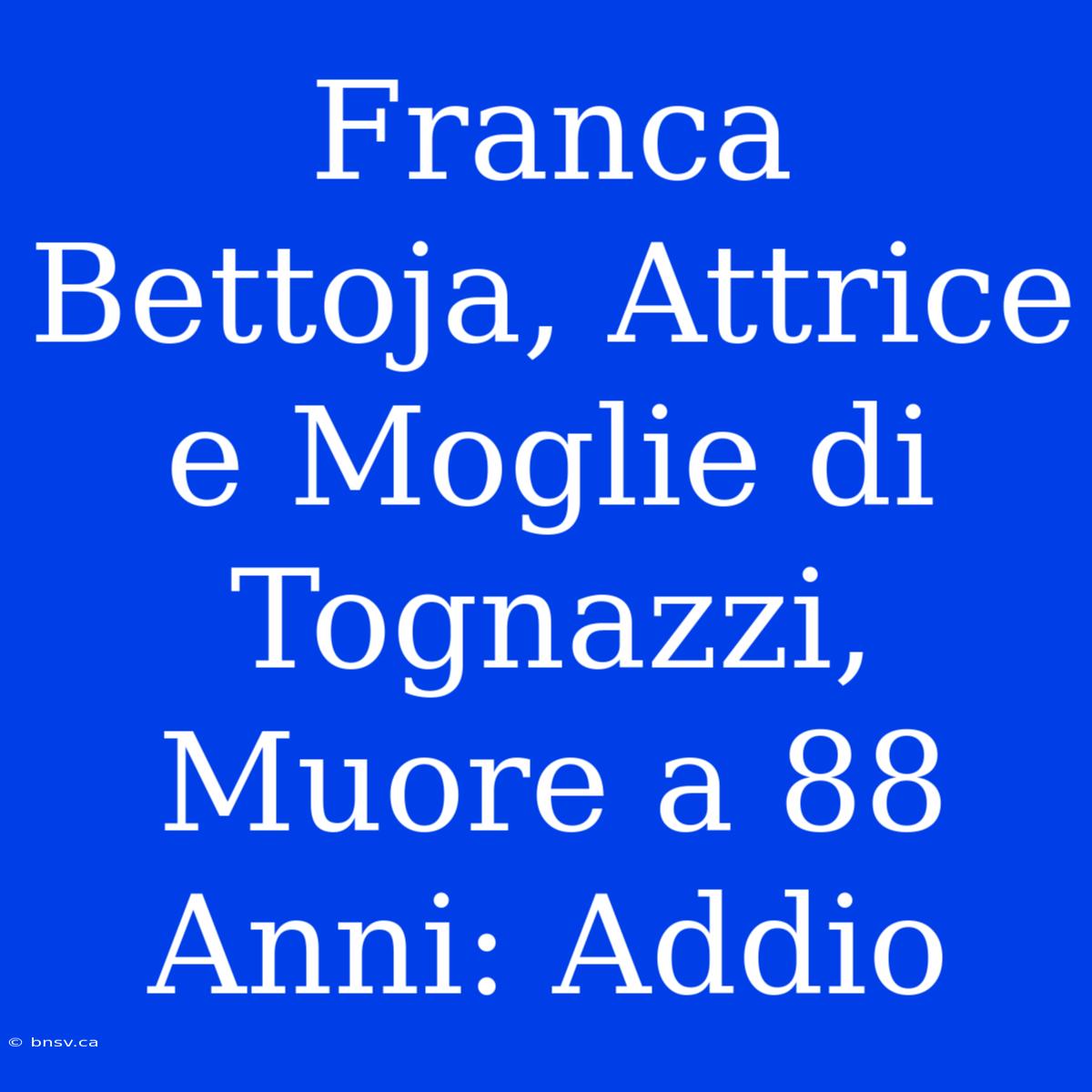 Franca Bettoja, Attrice E Moglie Di Tognazzi, Muore A 88 Anni: Addio