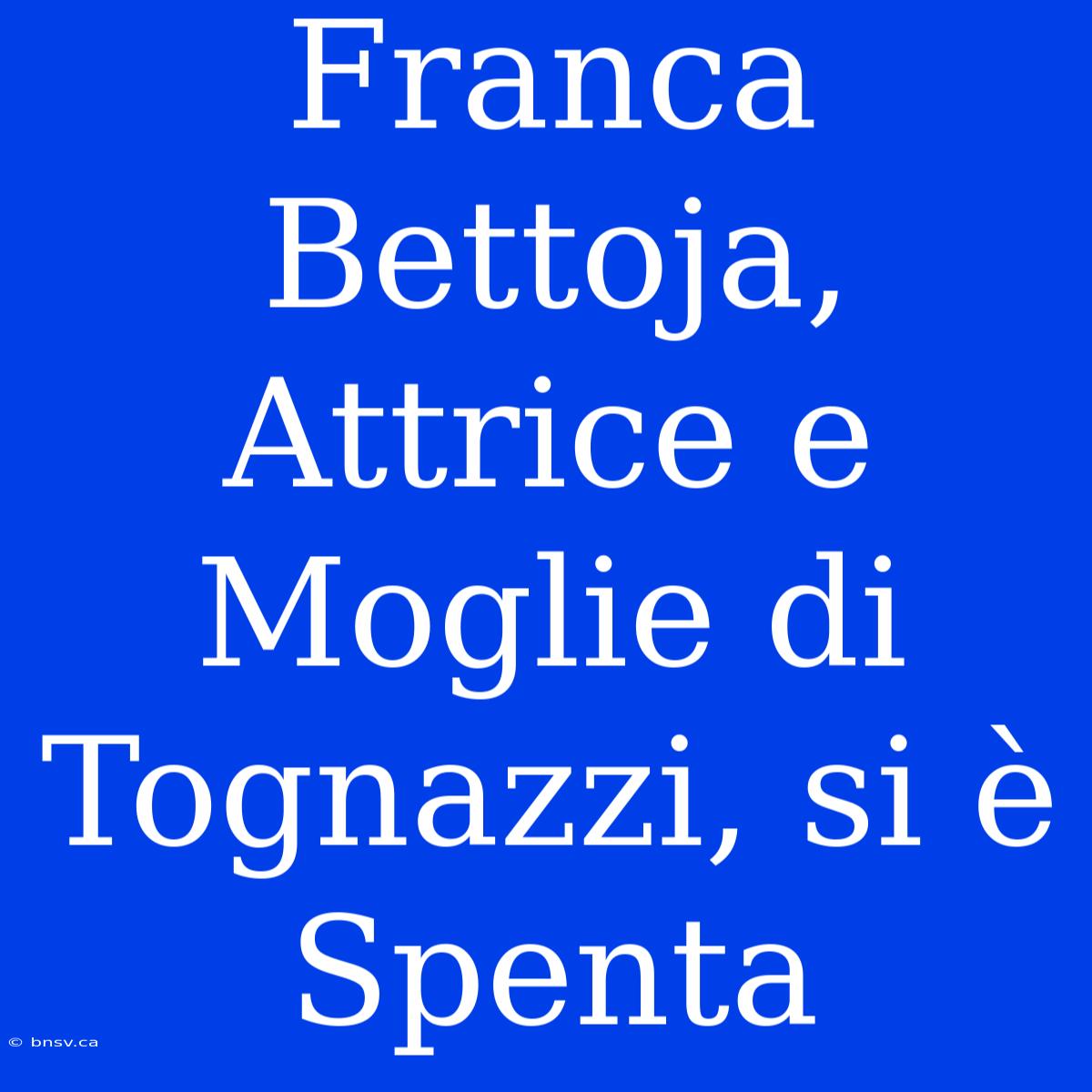 Franca Bettoja, Attrice E Moglie Di Tognazzi, Si È Spenta