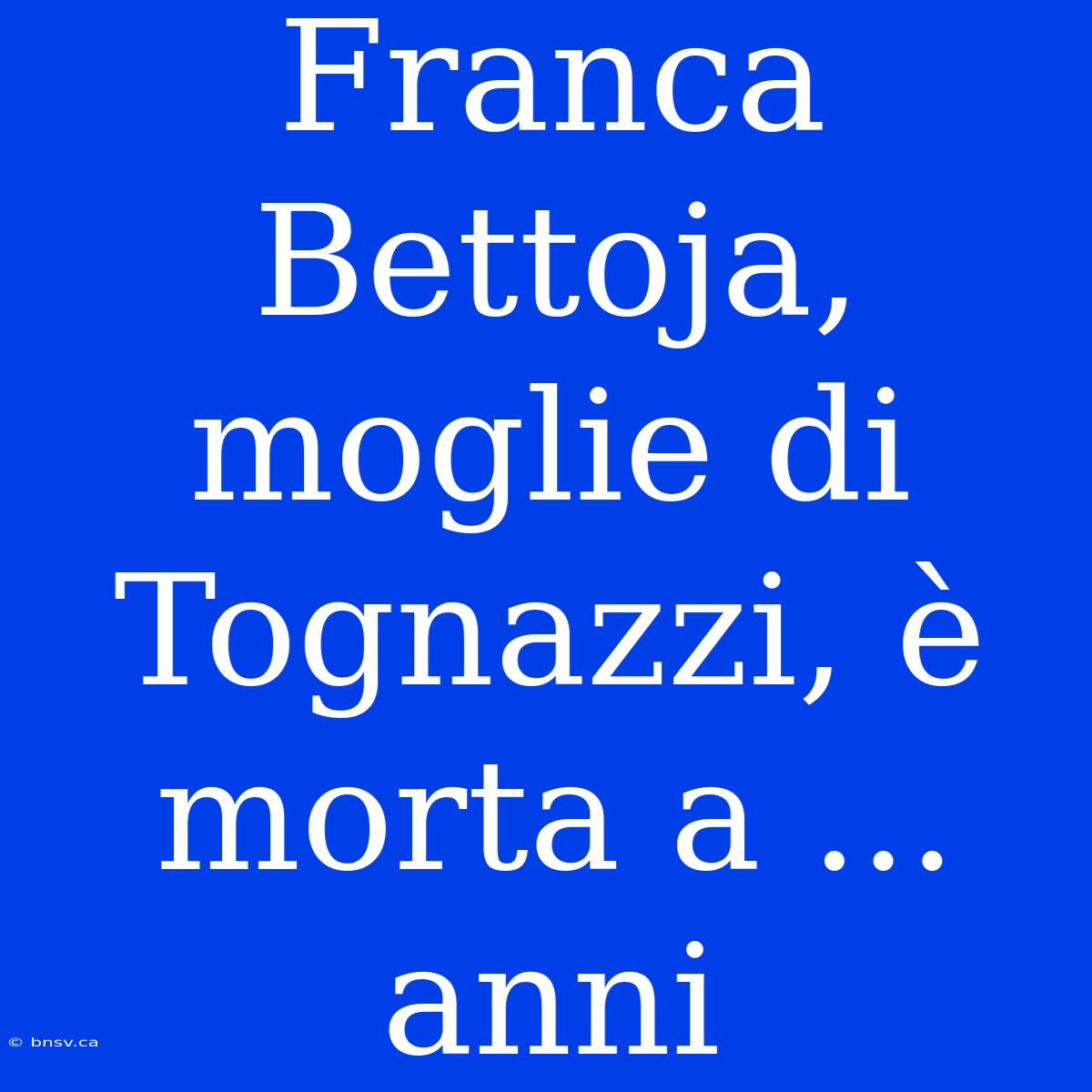 Franca Bettoja, Moglie Di Tognazzi, È Morta A ... Anni