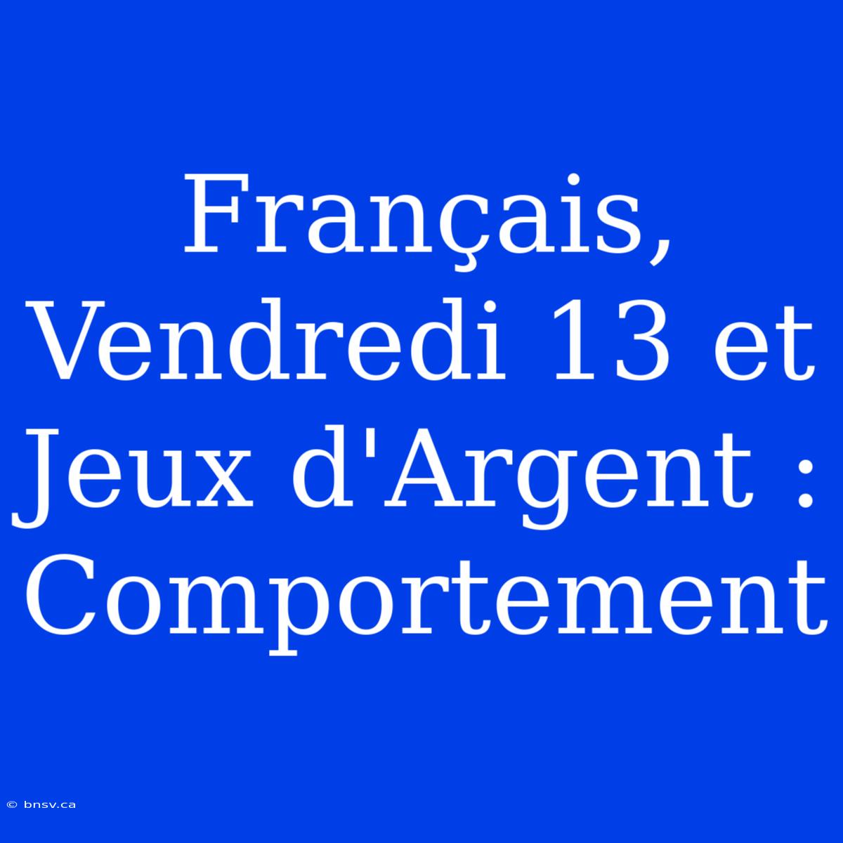 Français, Vendredi 13 Et Jeux D'Argent : Comportement