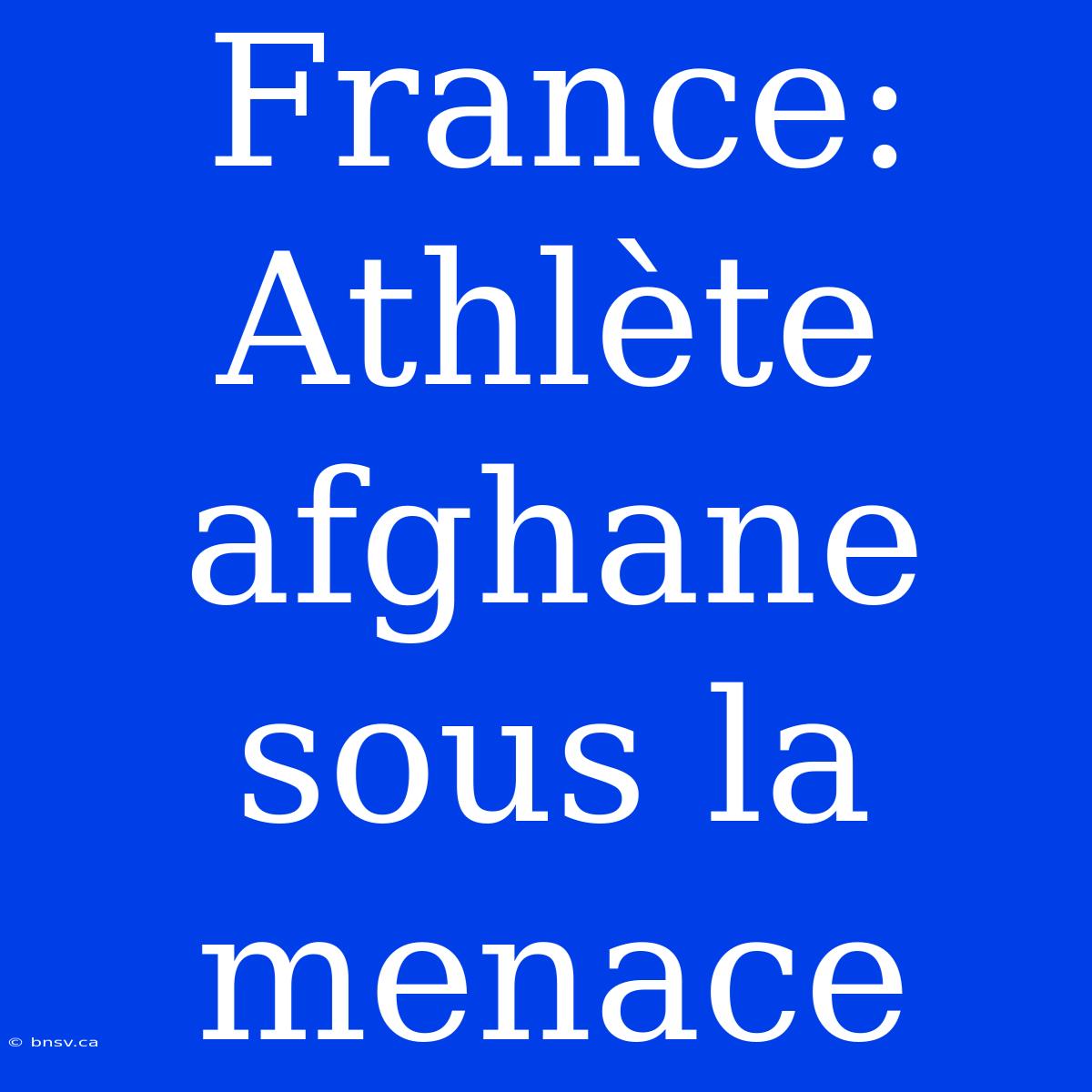 France: Athlète Afghane Sous La Menace