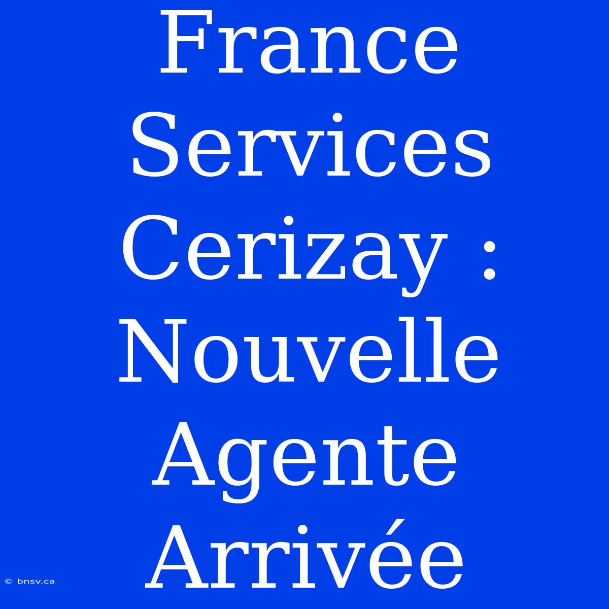 France Services Cerizay : Nouvelle Agente Arrivée