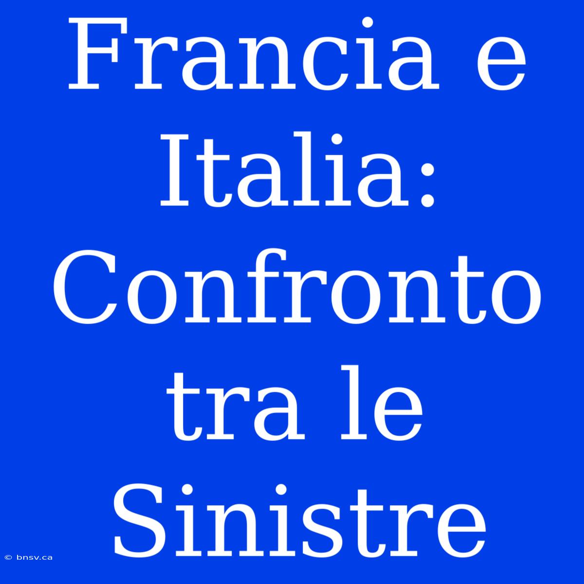 Francia E Italia: Confronto Tra Le Sinistre