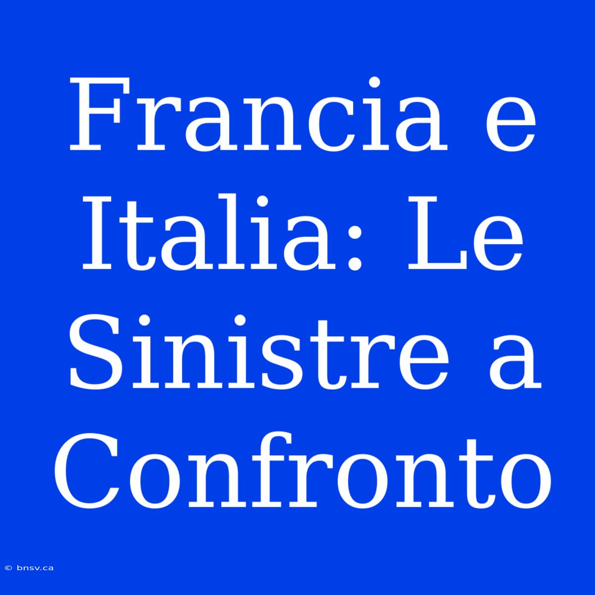 Francia E Italia: Le Sinistre A Confronto