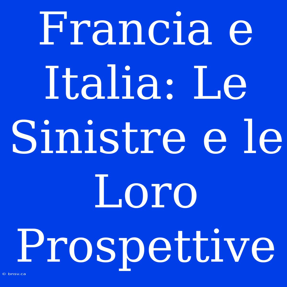 Francia E Italia: Le Sinistre E Le Loro Prospettive