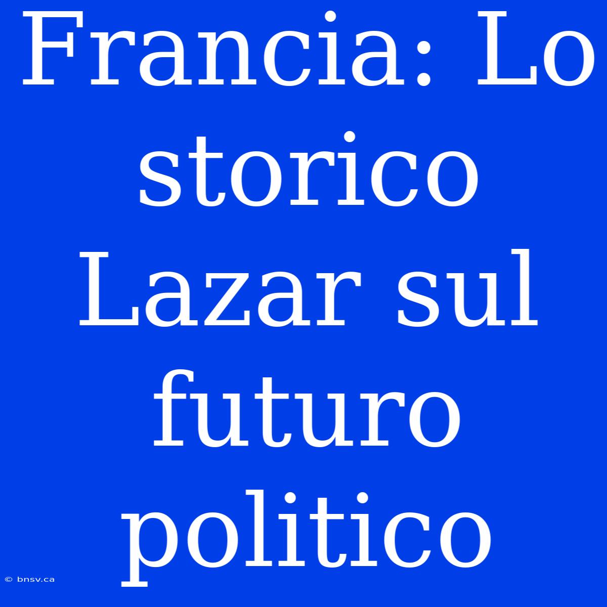 Francia: Lo Storico Lazar Sul Futuro Politico