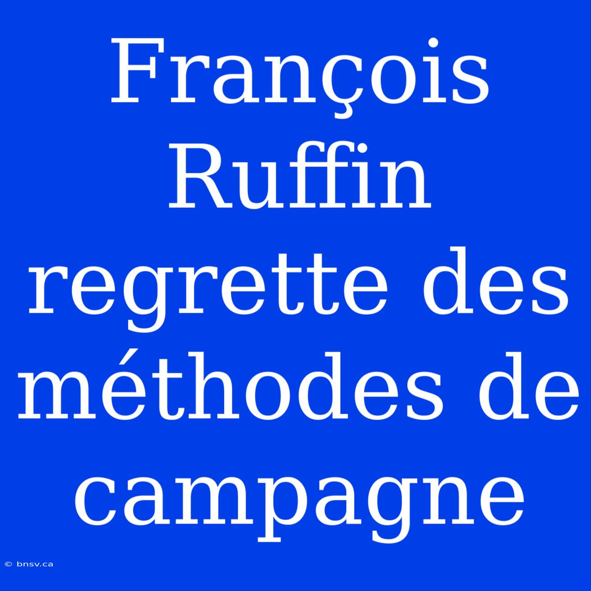 François Ruffin Regrette Des Méthodes De Campagne