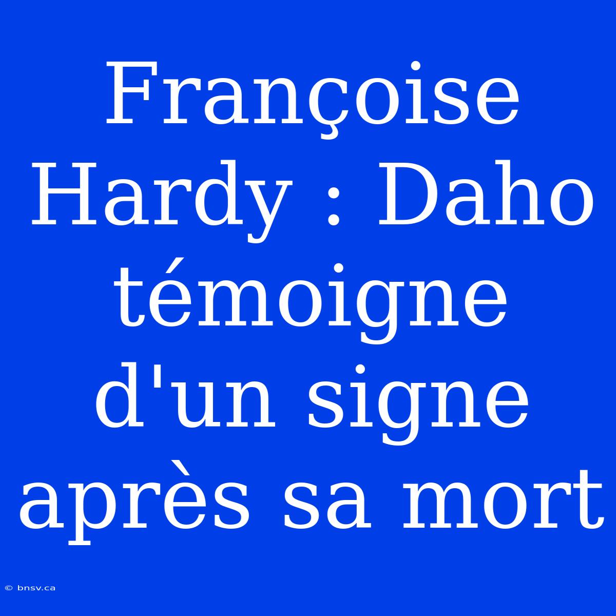 Françoise Hardy : Daho Témoigne D'un Signe Après Sa Mort