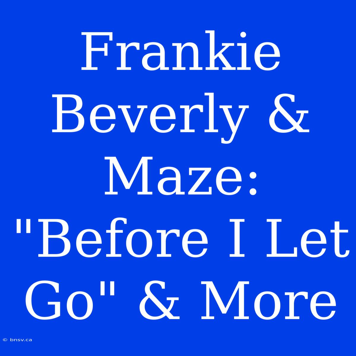 Frankie Beverly & Maze:  