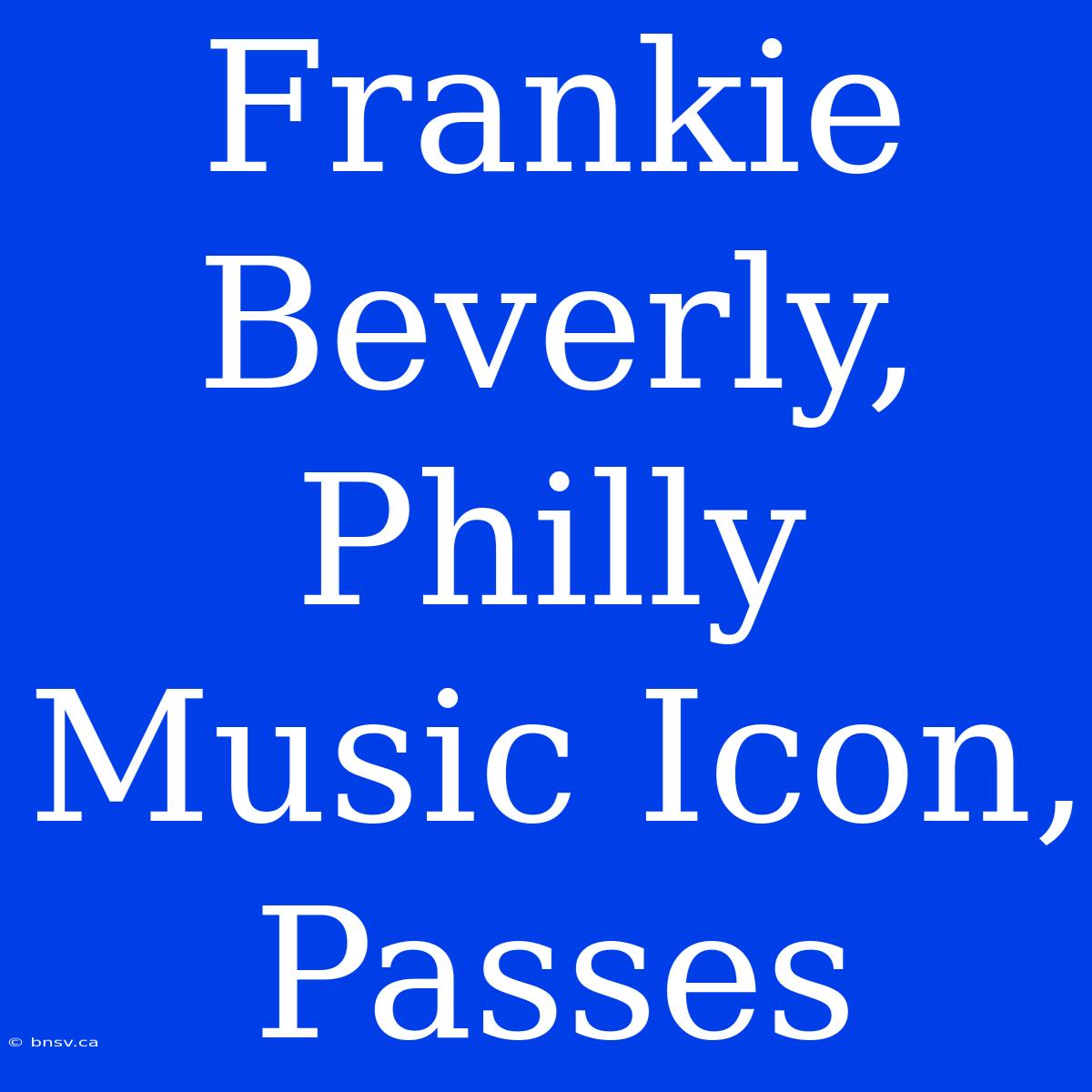 Frankie Beverly, Philly Music Icon, Passes