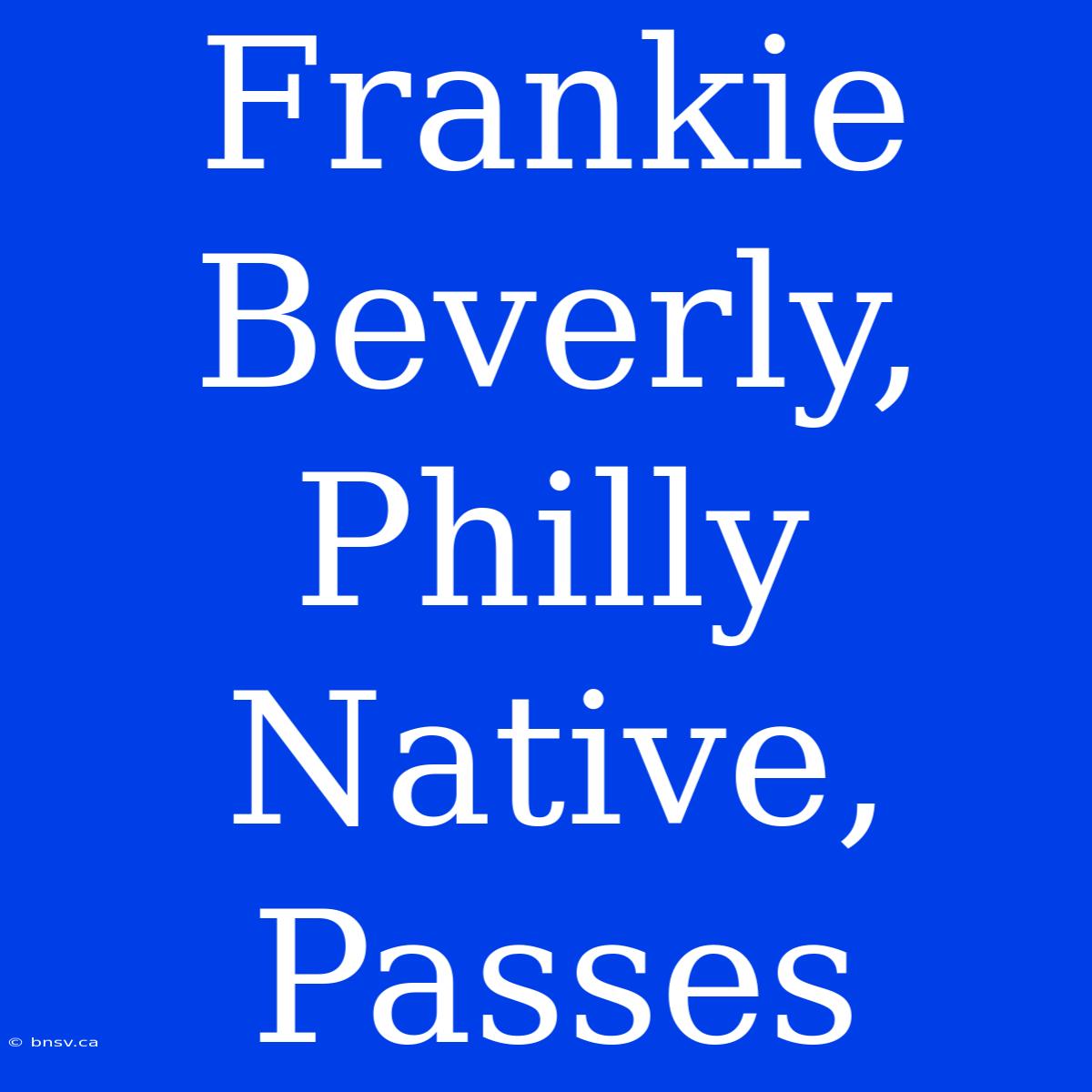 Frankie Beverly, Philly Native, Passes