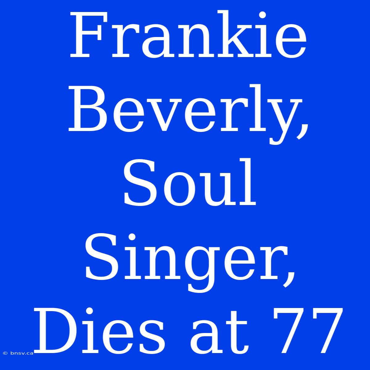 Frankie Beverly, Soul Singer, Dies At 77