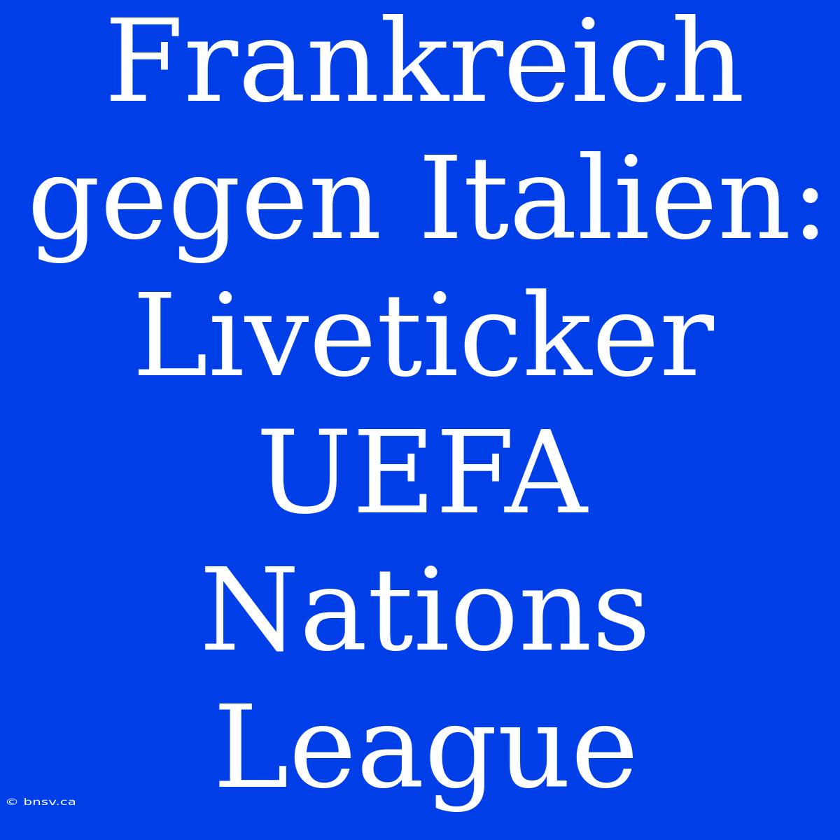 Frankreich Gegen Italien: Liveticker UEFA Nations League