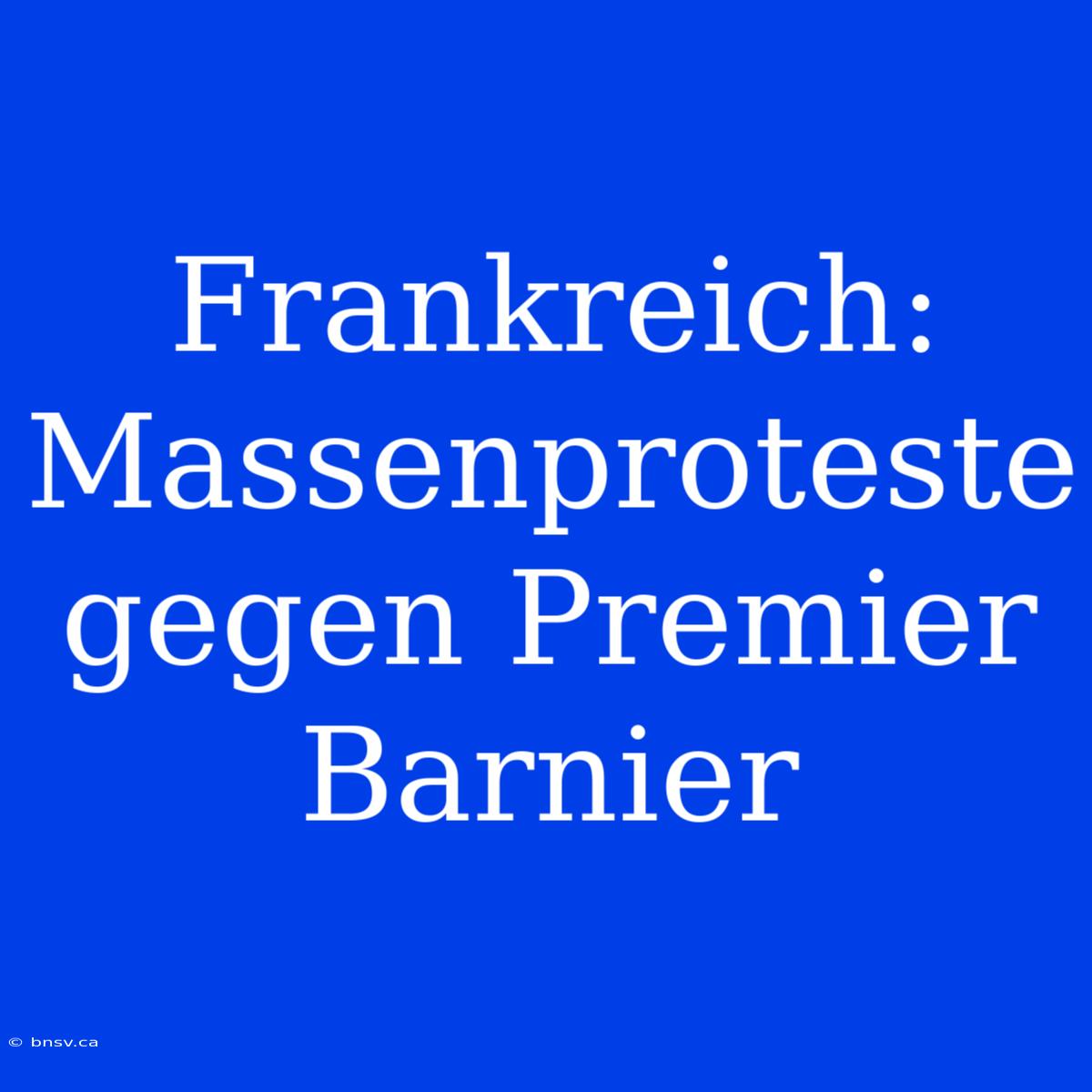 Frankreich: Massenproteste Gegen Premier Barnier