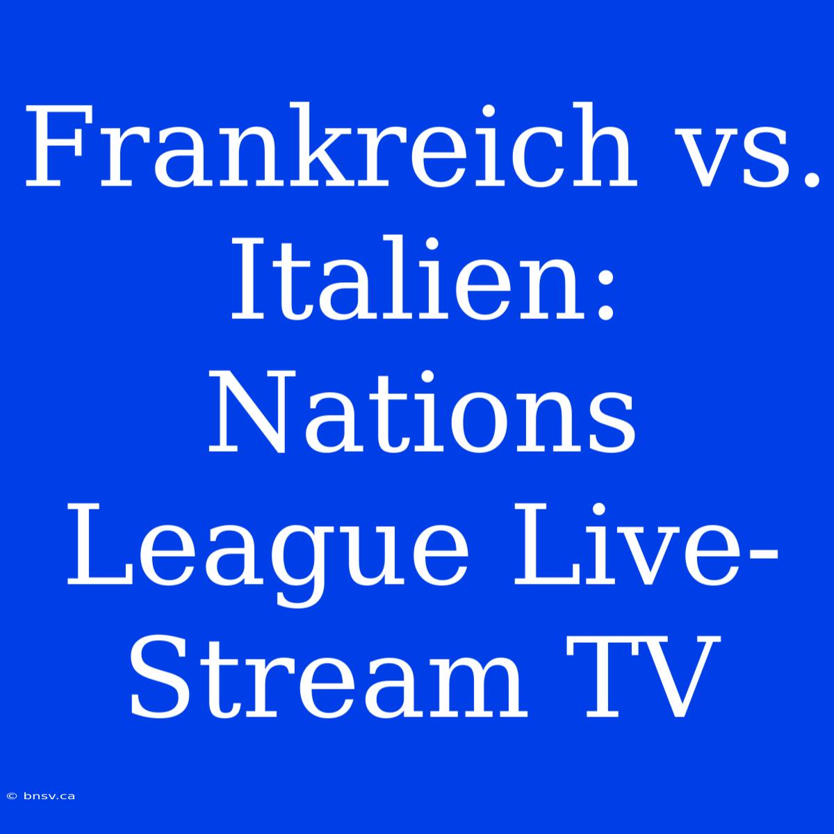 Frankreich Vs. Italien: Nations League Live-Stream TV